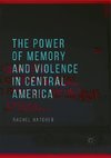 The Power of Memory and Violence in Central America