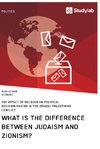 What is the difference between Judaism and Zionism? The impact of religion on political decision-making in the Israeli-Palestinian conflict