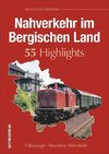 Nahverkehr im Bergischen Land. 55 Highlights