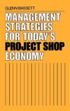 Management Strategies for Today's Project Shop Economy