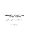 Television Women from Lucy to Friends