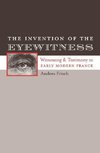 The Invention of the Eyewitness