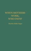 When Mothers Work, Who Pays?