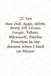 How Dell, Apple, HDMI, BenQ, HP, Levono, Google, Yahoo, Microsoft, Firefox Function in my dreams when I land on Moon!