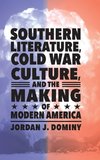 Southern Literature, Cold War Culture, and the Making of Modern America