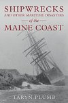 Shipwrecks and Other Maritime Disasters of the Maine Coast