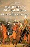 SELECTIONS FROM THE DISPATCHES AND GENERAL ORDERS OF FIELD MARSHAL THE DUKE OF WELLINGTON