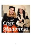 Cher and Madonna!