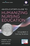 An Educator's Guide to Humanizing Nursing Education