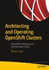 Architecting and Operating OpenShift Clusters