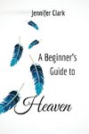 A Beginner's Guide to Heaven