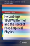 Heisenberg's 1958 Weltformel and the Roots of Post-Empirical Physics