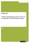 Welchen Beitrag kann das Fach Sport für die Bildung von Schüler*innen leisten?