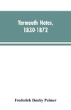 Yarmouth Notes, 1830-1872. Collated from the File of the Norwich Mercury