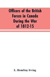 Officers of the British forces in Canada during the war of 1812-15