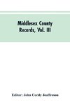 Middlesex County Records, Vol. III