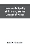 Letters on the Equality of the Sexes, and the Condition of Woman