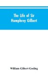 The Life of Sir Humphrey Gilbert, England's First Empire Builder