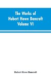 The Works of Hubert Howe Bancroft Volume VI History of Central America Volume I 1501-1530