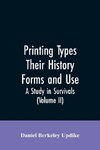 Printing types, their history, forms, and use; a study in survivals (Volume II)