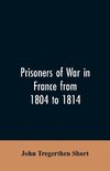 Prisoners of war in France from 1804 to 1814, being the adventures of John Tregerthen Short and Thomas Williams of St. Ives, Cornwall