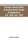 Passages from the diary of General Patrick Gordon of Auchleuchries. A.D. 1635- A.D. 1699