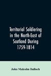 Territorial Soldiering in the North-east of Scotland During 1759-1814