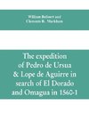 The expedition of Pedro de Ursua & Lope de Aguirre in search of El Dorado and Omagua in 1560-1