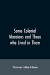 Some colonial mansions and those who lived in them, with genealogies of the various families mentioned