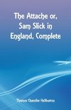 The Attache or, Sam Slick in England, Complete