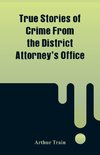 True Stories of Crime From the District Attorney's Office