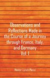 Observations and Reflections Made in the Course of a Journey through France, Italy, and Germany, Vol. I