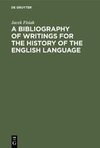 A Bibliography of Writings for the History of the English Language