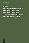 Die beschreibende Geometrie, die geometrische Zeichenkunst und die Perspective