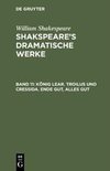 König Lear. Troilus und Cressida. Ende gut, Alles gut