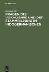 Fragen des Vokalismus und der Stammbildung im Indogermanischen