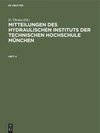 Mitteilungen des Hydraulischen Instituts der Technischen Hochschule München, Heft 4, Mitteilungen des Hydraulischen Instituts der Technischen Hochschule München Heft 4