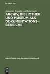 Archiv, Bibliothek und Museum als Dokumentationsbereiche