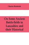 On some ancient battle-fields in Lancashire and their historical, legendary, and aesthetic associations