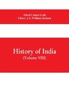 History of India (Volume VIII) From the Close of the Seventeenth Century to the Present Time