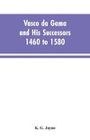 Vasco da Gama and His Successors 1460 to 1580