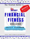 The Trusted Banker's 90 Day Financial Fitness Challenge Daily Planner