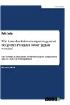 Wie kann das Anforderungsmanagement bei großen Projekten besser geplant werden?