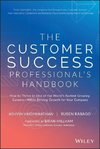 The Customer Success Professional's Handbook: How to Thrive in One of the World's Fastest Growing Careers--While Driving Growth for Your Company