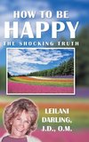 How to Be Happy, the Shocking Truth