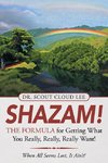 Shazam!  the Formula for Getting What You Really, Really, Really Want!