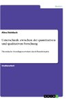 Unterschiede zwischen der quantitativen und qualitativen Forschung