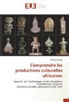 Comprendre les productions culturelles africaines