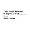 The Critical Response to Eugene O'Neill