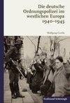 Die deutsche Ordnungspolizei im westlichen Europa 1940-1945